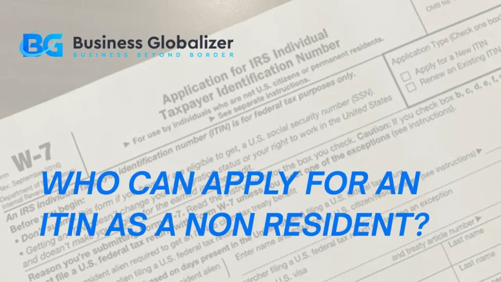 How to Get ITIN Number for Non Resident Online 1 Who Can Apply for an ITIN as a Non Resident?