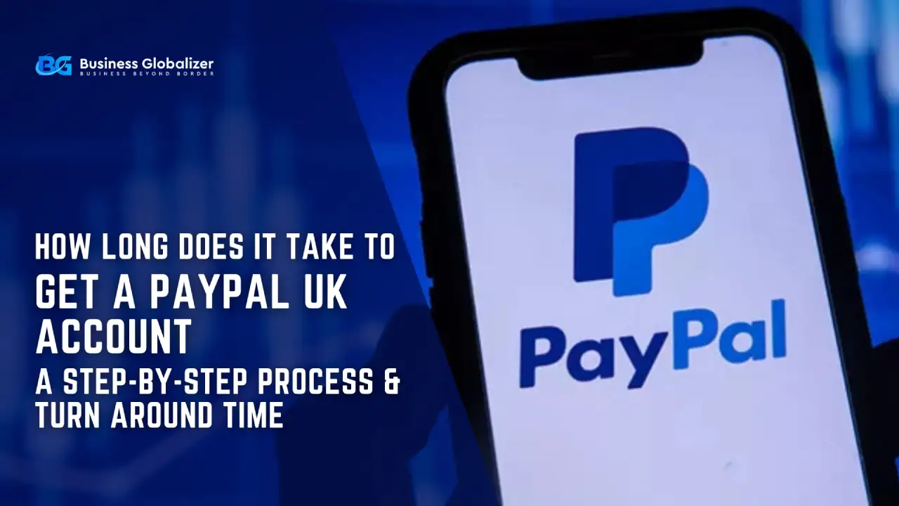 How Long Does It Take to Get a PayPal UK Account A Step-by-Step Process & Turn Around Time
