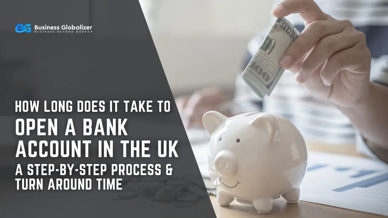 How Long Does It Take to Open a Bank Account in the UK_ A Step-by-Step Process & Turn Around Time