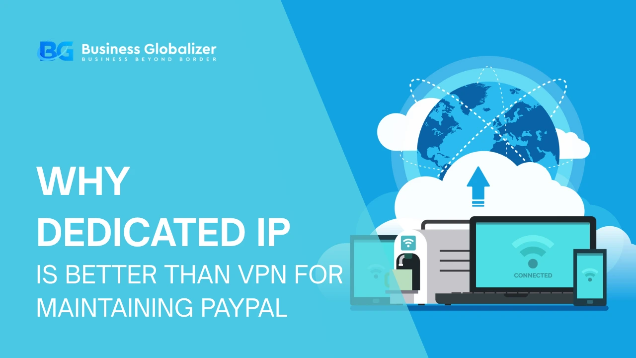 Why Dedicated IP Is Better Than VPN for Maintaining PayPal