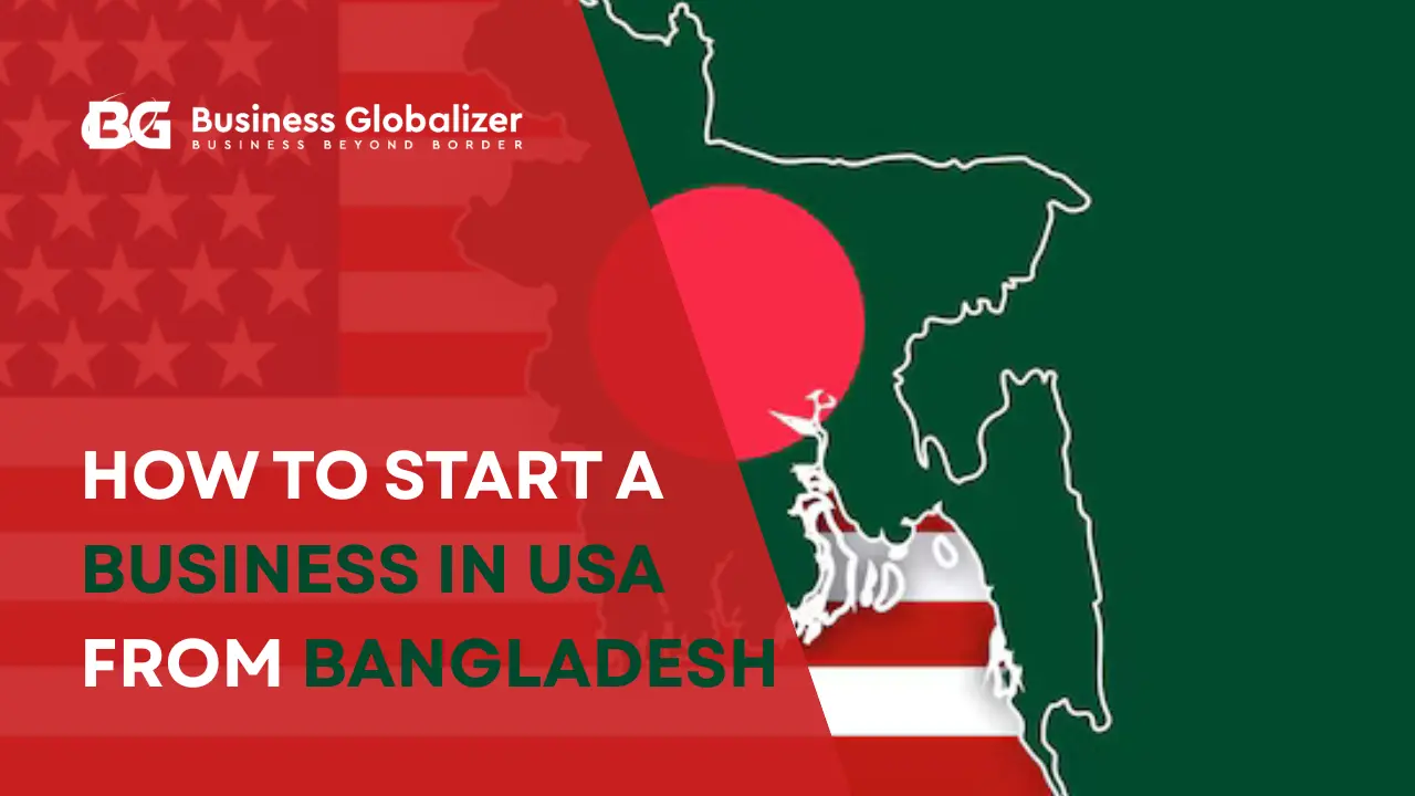 How to Start a Business in USA from bangladesh (2025 Guide)
