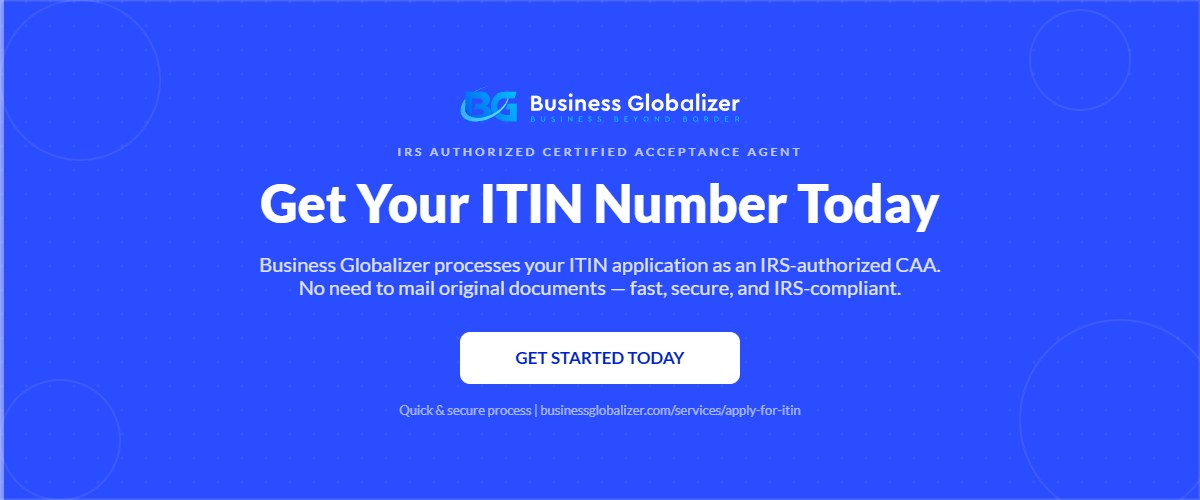 What Is an ITIN Number: Meaning, Uses, Renewal, and Benefits 4 Apply for ITIN number today with Business Globalizer IRS-authorized CAA service — Business Globalizer